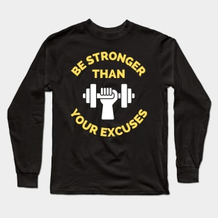Be Stronger Than Your Excuses Long Sleeve T-Shirt